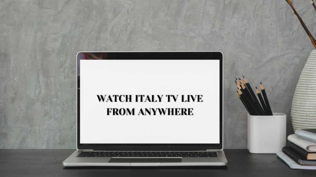 Watch Italian TV From Anywhere