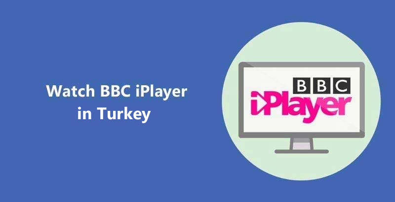 Watch BBC iPlayer in Turkey