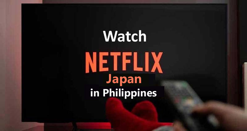 Watch Netflix Japan in Philippines