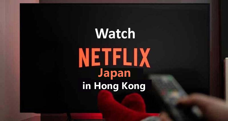 Watch Netflix Japan in Hong Kong