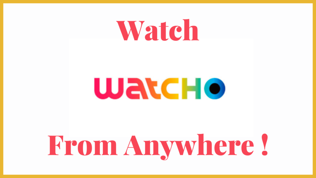 Watch Watcho From Anywhere